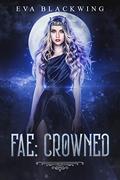 Fae: Crowned (Lost Royal #3) by Eva Blackwing