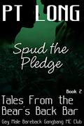 Tales From the Bear's Back Bar: Spud the Pledge: Gay Male Bareback Gangbang MC Club (Bear’s Back MC Club #1) by P.T. Long
