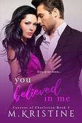 You Believed in Me (Canyons of Charleston #3) by M. Kristine
