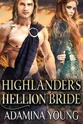 Highlander's Hellion Bride: A Scottish Medieval Historical Romance by Adamina Young