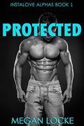 Protected (Instalove Alphas #1) by Megan Locke