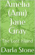 Amelia  Jane Gray: The Lost Island by Darla Stone