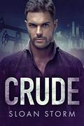 Crude: A Billionaire Enemies to Lovers Romance by Sloan Storm