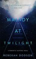 Malady At Twilight (California Express #3) by Rebekah Dodson