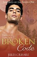 Broken Code: A Silver Sentinel Wolf Shifter Romance (Broken Peak Pack #3) by Jules Crisare