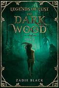 The Dark Wood: Book 2 (Legends of Lust) by Zadie Black
