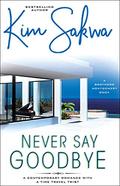 Never Say Goodbye: A Contemporary Romance With A Time Travel Twist (A Brothers Montgomery Book: Book 1) (A Brothers Montgomery Book #1) by Kim Sakwa