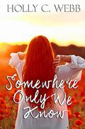 Somewhere only we know by Holly C. Webb