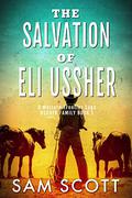 The Salvation of Eli Ussher: A Western Frontier Saga by Sam Scott