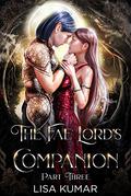 The Fae Lord's Companion: Part Three (The New Earth Chronicles #3) by Lisa Kumar