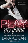 Play My Game (100 Series #5) by Lara Adrian