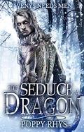 To Seduce a Dragon (Venys Needs Men) by Poppy Rhys