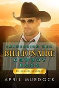 Impressing Her Billionaire Cowboy Boss by April Murdock, Josephine Blake