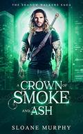 A Crown Of Smoke And Ash by Sloane Murphy