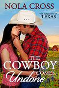 The Cowboy Comes Undone (The Burlesons of Texas #1) by Nola Cross