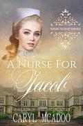 A Nurse for Jacob (Nursing the Heart #4) by Caryl McAdoo