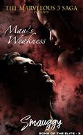 Man's Weakness (The Marvelous 3 Saga: Sons of the Elite) by Smauggy Universe
