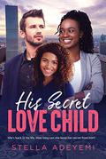 His Secret Love Child: BWWM, Secret Baby, Secret Child, Love Child, Billionaire Romance (Denver Billionaires #7) by Stella Adeyemi