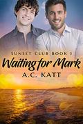Waiting for Mark (The Sunset Club #3) by A.C. Katt