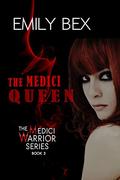 The Medici Queen: Book Three in The Medici Warrior Series by Emily Bex