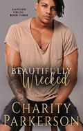 Beautifully Wrecked by Charity Parkerson