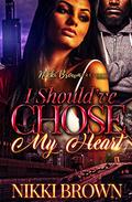 I Should've Chose My Heart by Nikki Brown