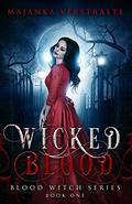 Wicked Blood (Blood Witch Series Book One) (Blood Witch Series #1) by Majanka Verstraete