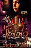 Our Love is the Realest 3 by Shvonne Latrice