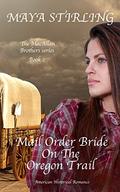 Mail Order Bride on the Oregon Trail (MacAllan Brothers series #2) by Maya Stirling