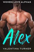 Alex: Women Love Alphas book 2 (Women Love Alphas #2) by Valentina Turner