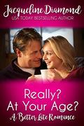 Really? At Your Age?: A Better Late Romance by Jacqueline Diamond