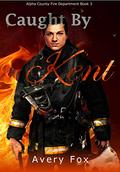 Caught by Kent: A Single Father, Firefighter, BBW, Virgin Romance (Alpha County Fire Department #3) by Avery Fox