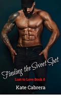 Finding the Sweet Spot (Lust to Love #8) by Kate Cabrera