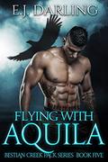 Flying with Aquila (Bestian Creek Pack #5) by E.J. Darling
