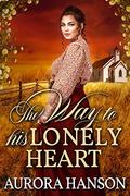 The Way to His Lonely Heart: A Historical Western Romance Book by Aurora Hanson