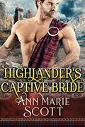 Highlander's Captive Bride: A Steamy Scottish Medieval Historical Romance by Ann Marie Scott