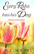 Every Rake Has His Day (Flirtation with a Rogue #4) by C.C. Soltry
