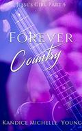 Forever Country: A New Adult Rock Star Romance (Jesse's Girl #5) by Kandice Michelle Young