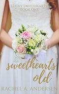 Sweethearts Old: A Sweet Second-Chance Wedding Romance (Lucky Sweethearts #1) by Rachel A. Andersen