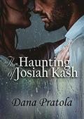 The HAUNTING of JOSIAH KASH by Dana Pratola