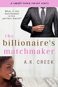The Billionaire's Matchmaker: BWWM Billionaire Romance Short Story (Sweet Matchmaker #1) by A.K. Creek