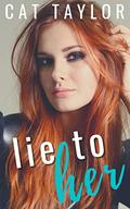 LIE TO HER (Secret Billionaires - #2) by Cat Taylor