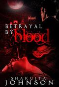 Betrayal by Blood by Shakuita Johnson