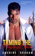 Taming the Playboy Sheik: An Alpha Billionaire Romance by Amerine Graham