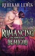 Romancing an Arrogant Demigod (London Mythos #2) by Rebekah Lewis