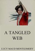 A Tangled Web by Montgomery L M Lucy Maud