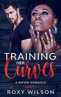 Training Her Curves: A BWWM Romance by Roxy Wilson