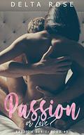 Passion or Love? : Contemporary Romance Short Stories (Passion #3) by Delta Rose