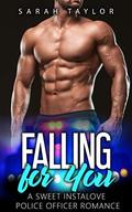 Falling for You: A Sweet Instalove Police Officer Romance: (Big Hot Heroes #4) by Sarah Taylor