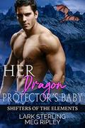 Her Dragon Protector's Baby (Shifters Of The Elements #6) by Lark Sterling
